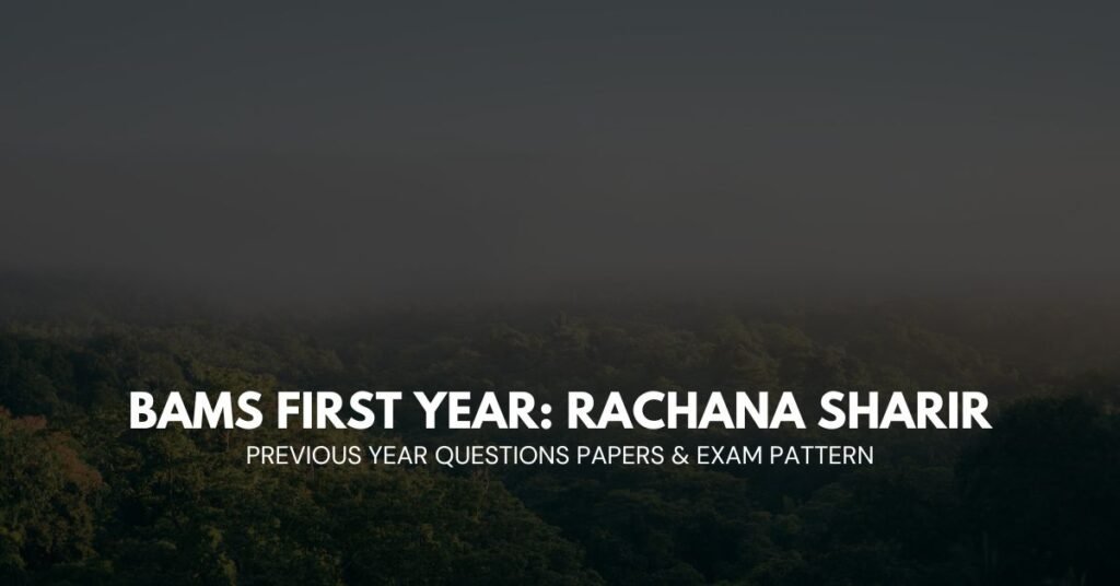 BAMS FIRST YEAR: RACHANA SHARIR QUESTION PAPERS AND EXAM PATTERN