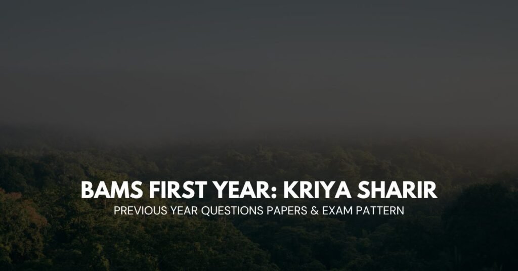 BAMS FIRST YEAR: KRIYA SHARIR QUESTION PAPERS AND EXAM PATTERN